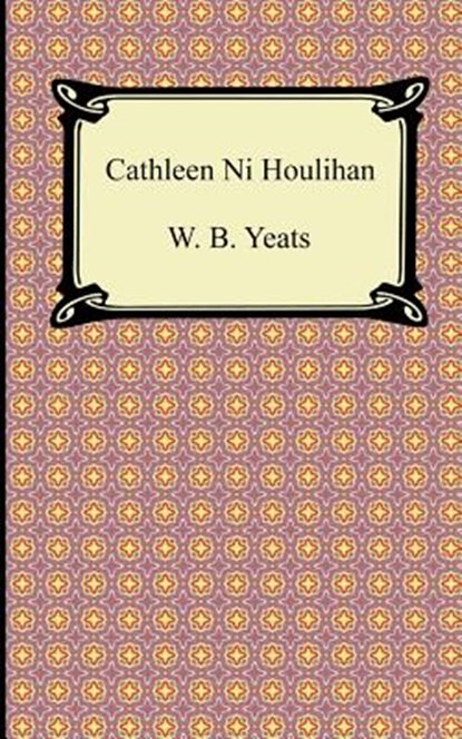 Cathleen Ni Houlihan, William Butler Yeats ; W B Yeats - Paperback - 9781420941579