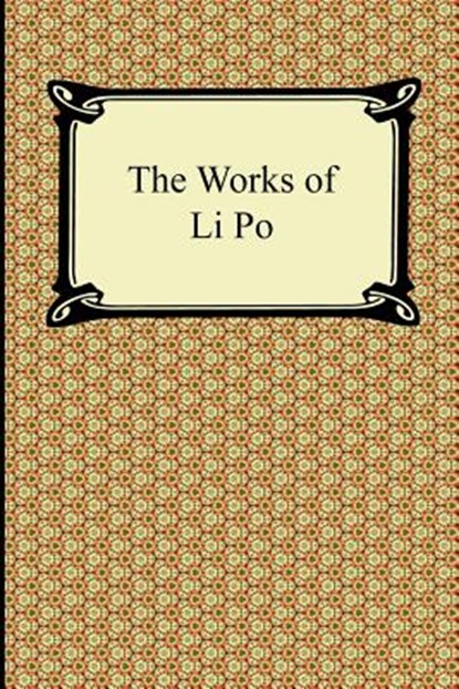 The Works of Li Po, Li Po - Paperback - 9781420942965