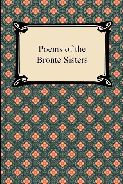 Poems of the Bronte Sisters, Charlotte Bronte ; Emily Bronte ; Bronte Anne - Paperback - 9781420943979