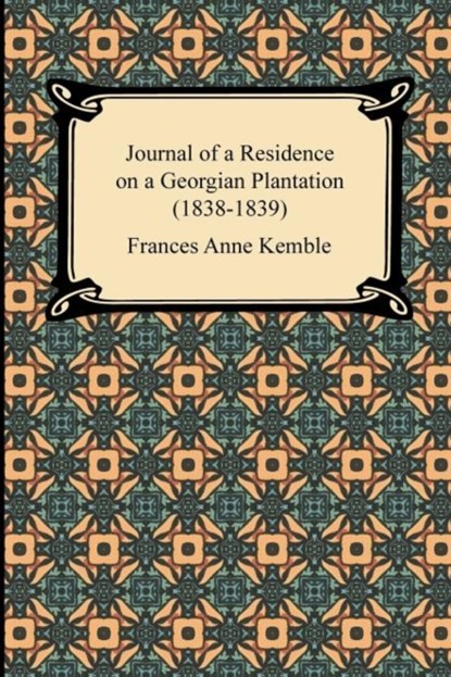 Journal of a Residence on a Georgian Plantation (1838-1839), Frances Anne Kemble - Paperback - 9781420944419