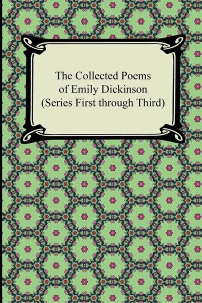The Collected Poems of Emily Dickinson (Series First Through Third), Emily Dickinson - Paperback - 9781420945218