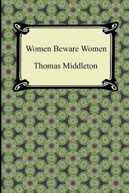 Women Beware Women, MIDDLETON,  Thomas - Paperback - 9781420945447