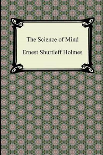 The Science of Mind, HOLMES,  Ernest Shurtleff - Overig - 9781420946369
