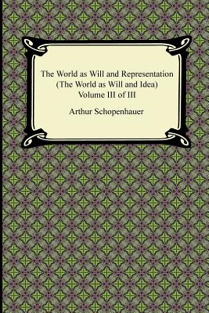 The World as Will and Representation (The World as Will and Idea), Volume III of III, SCHOPENHAUER,  Arthur - Paperback - 9781420946543