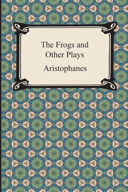 The Frogs and Other Plays, Aristophanes - Paperback - 9781420947649