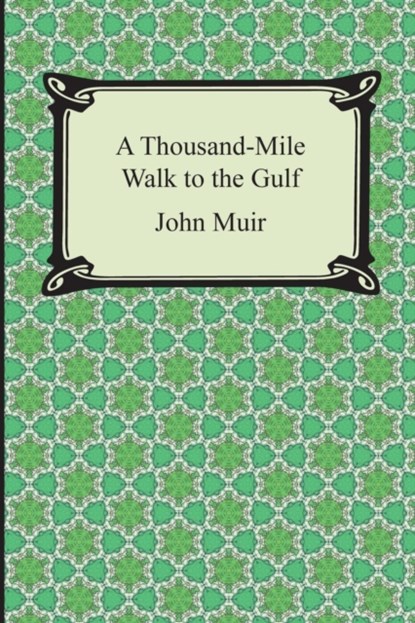 A Thousand-Mile Walk to the Gulf, John (Formerly Kings College London UK) Muir - Paperback - 9781420948769