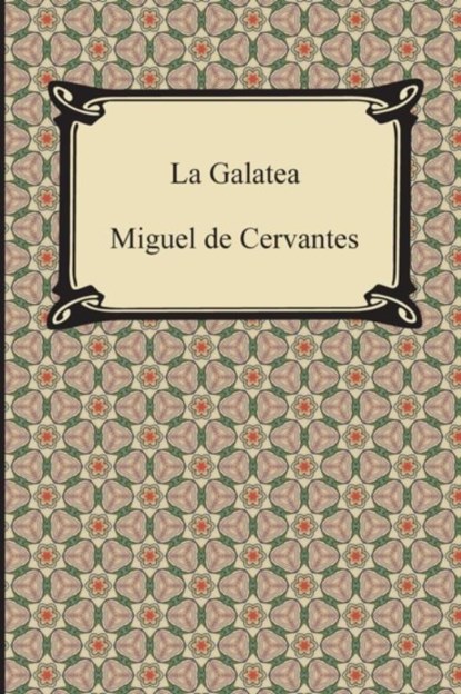 La Galatea, Miguel De Cervantes - Paperback - 9781420949704