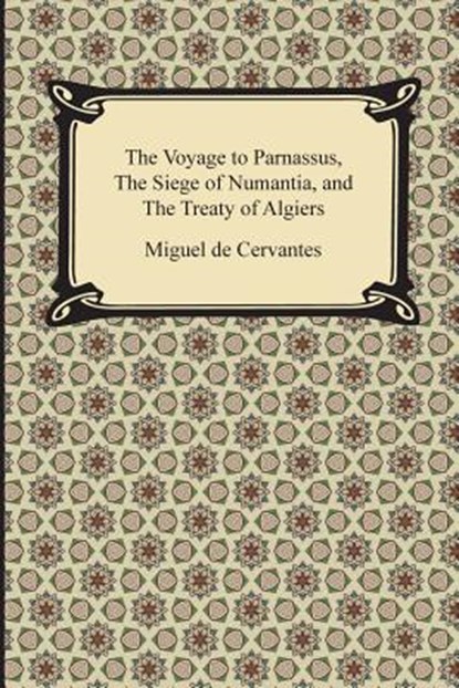 The Voyage to Parnassus, the Siege of Numantia, and the Treaty of Algiers, Miguel De Cervantes - Paperback - 9781420949728