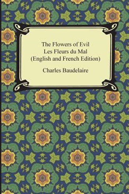 The Flowers of Evil / Les Fleurs du Mal (English and French Edition), Charles Baudelaire - Paperback - 9781420950366
