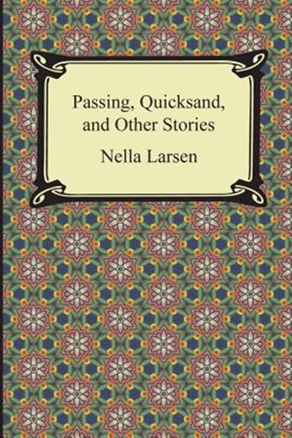 Passing, Quicksand, and Other Stories, Nella Larsen - Paperback - 9781420951059