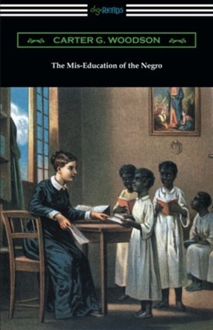 The Mis-Education of the Negro, Carter G Woodson - Paperback - 9781420952407