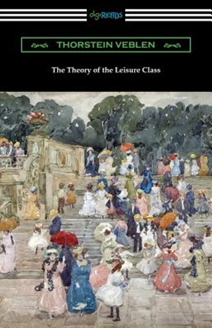 The Theory of the Leisure Class, Thorstein Veblen - Paperback - 9781420962796
