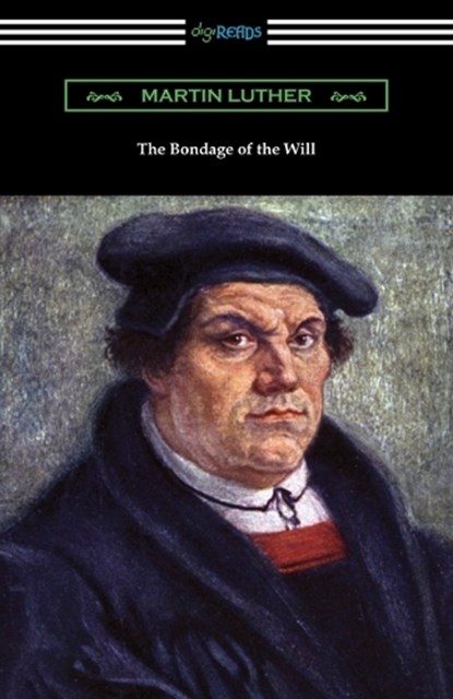 The Bondage of the Will, Martin Luther - Paperback - 9781420965797