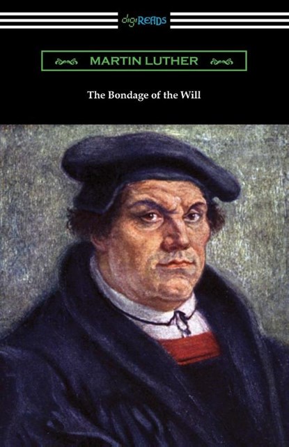 The Bondage of the Will, Martin Luther - Paperback - 9781420965797