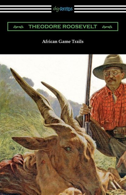 African Game Trails, Theodore Roosevelt - Paperback - 9781420966916