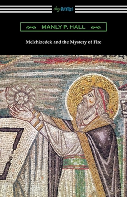 Melchizedek and the Mystery of Fire, Manly P. Hall - Paperback - 9781420968903