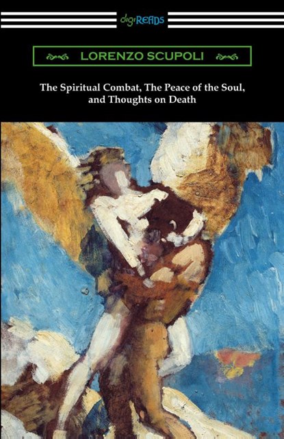 The Spiritual Combat, The Peace of the Soul, and Thoughts on Death, Lorenzo Scupoli - Paperback - 9781420969320