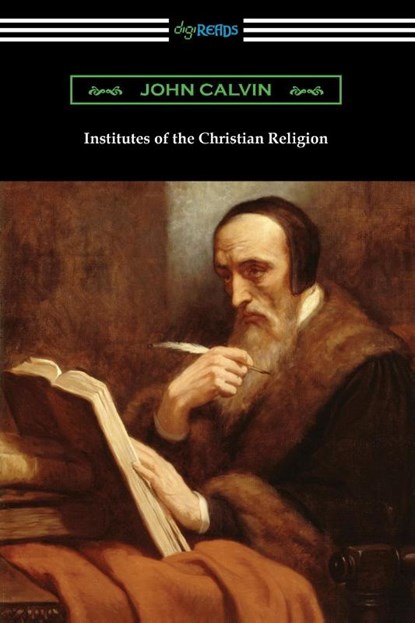 Institutes of the Christian Religion, John Calvin - Paperback - 9781420973211