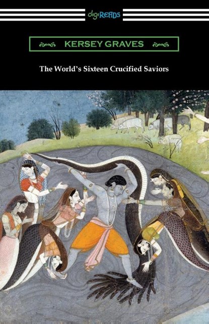 The World's Sixteen Crucified Saviors, Kersey Graves - Paperback - 9781420973327