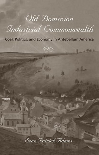 Old Dominion Industrial Commonwealth, Sean Patrick Adams - Ebook - 9781421400518