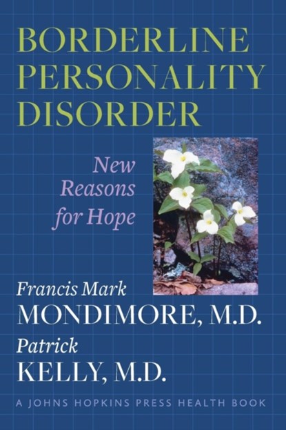 Borderline Personality Disorder, Francis Mark Mondimore ; Patrick Kelly - Paperback - 9781421403144