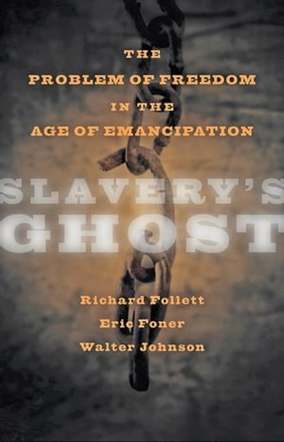 Slavery's Ghost, Richard Follett ; Eric Foner ; Walter Johnson - Ebook - 9781421403335