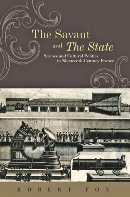 The Savant and the State, Robert (Museum of the History of Science) Fox - Gebonden - 9781421405223