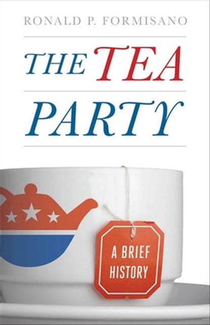 The Tea Party, Ronald P. Formisano - Ebook - 9781421406107