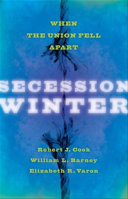 Secession Winter, Robert J Cook ; William L Barney ; Elizabeth R. Varon - Ebook - 9781421408972