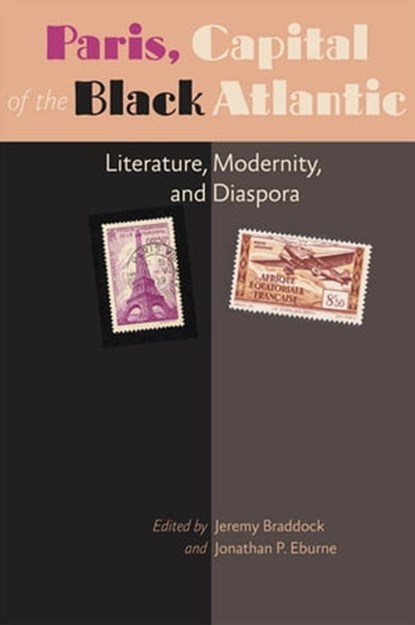 Paris, Capital of the Black Atlantic, Jeremy Braddock ; Jonathan P. Eburne - Ebook - 9781421410043