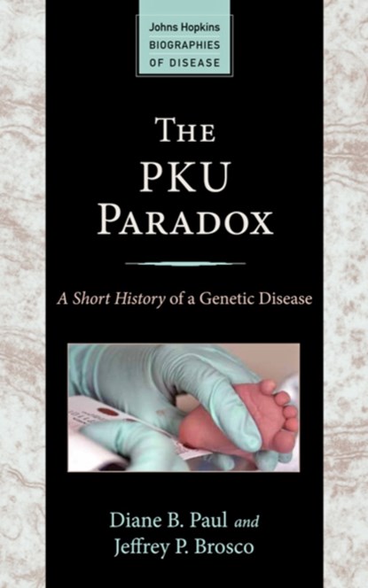 The PKU Paradox, Diane B. (Harvard University) Paul ; Jeffrey P. (Professor of Clinical Pediatrics Brosco - Paperback - 9781421411316