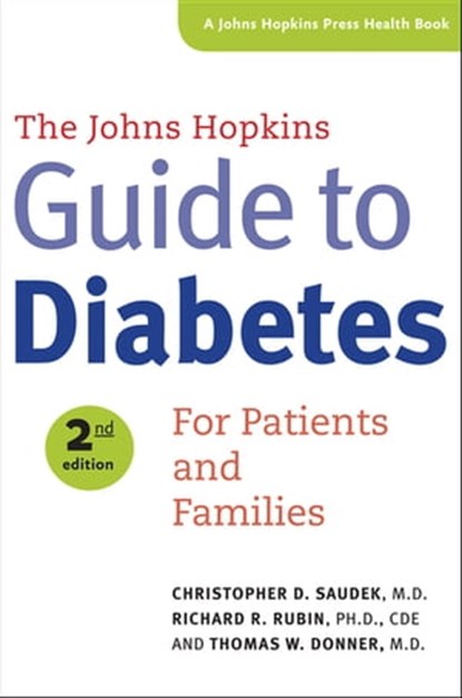 The Johns Hopkins Guide To Diabetes, Christopher D Saudek ; Richard R. Rubin ; Thomas W. Donner - Ebook - 9781421411811