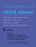 Treatment of Child Abuse | Reece, Robert M. (tufts University) ; Hanson, Rochelle F. (professor, Medical University of South Carolina) ; Sargent, John (director, Division of Child and Adolescent Psychiatry, Tufts Medical Center) | 