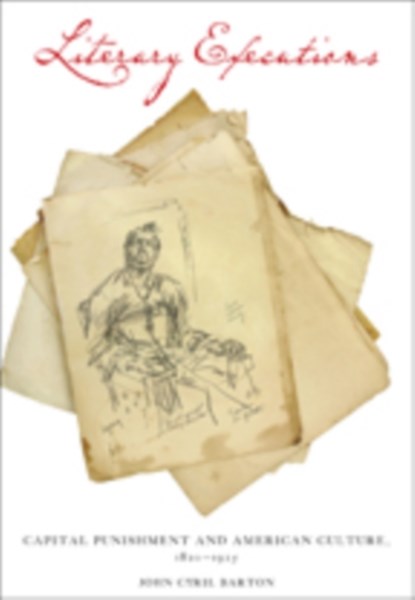 Literary Executions, JOHN CYRIL (ASSOCIATE PROFESSOR OF ENGLISH AND DIRECTOR OF GRADUATE STUDIES,  University of Missouri, Kansas City) Barton - Gebonden - 9781421413327