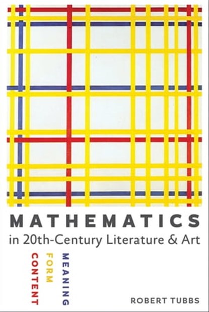 Mathematics in Twentieth-Century Literature & Art, Robert Tubbs - Ebook - 9781421414027