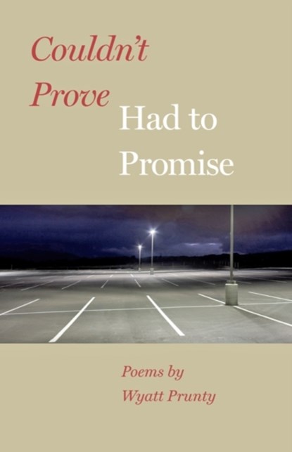 Couldn't Prove, Had to Promise, Wyatt Prunty - Paperback - 9781421417141