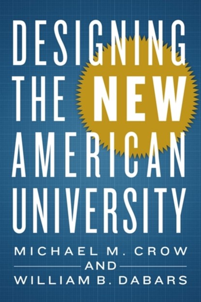 Designing the New American University, Michael M. (Arizona State University) Crow ; William B. (Arizona State University) Dabars - Gebonden - 9781421417233