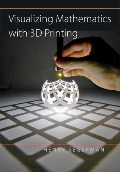 Visualizing Mathematics with 3D Printing, Henry (Oklahoma State University) Segerman - Gebonden Gebonden - 9781421420356