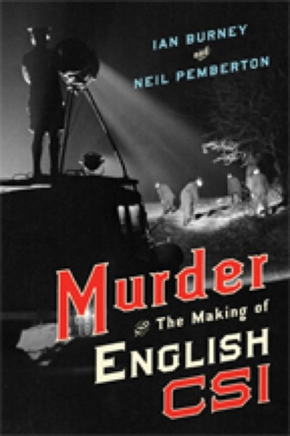 Murder and the Making of English CSI, IAN (UNIVERSITY OF MANCHESTER) BURNEY ; NEIL (CHSTM,  University of Manchester) Pemberton - Gebonden - 9781421420400