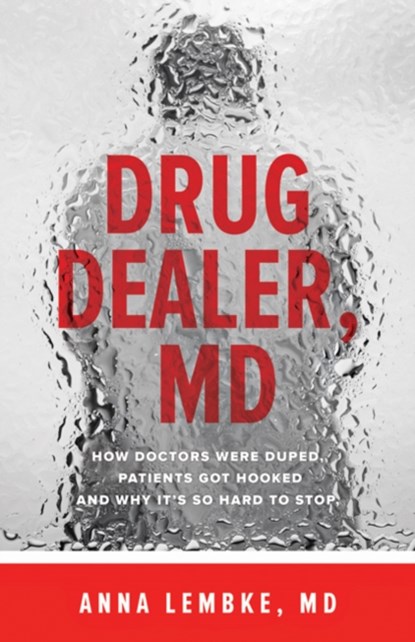 Drug Dealer, MD, ANNA (ASSISTANT PROFESSOR,  Program Director, Clinic Chief, Stanford University School of Medicine) Lembke - Paperback - 9781421421407