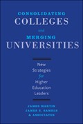 Consolidating Colleges and Merging Universities | Martin, James (senior Consultant, The Registry) ; Samels, James E. (the Education Alliance) | 