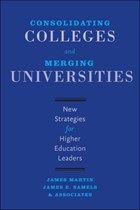 Consolidating Colleges and Merging Universities | Martin, James (senior Consultant, The Registry) ; Samels, James E. (the Education Alliance) | 