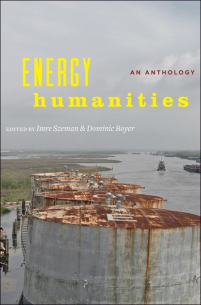 Energy Humanities, IMRE (PROFESSOR,  University of Waterloo) Szeman ; Dominic (Rice University) Boyer - Paperback - 9781421421896