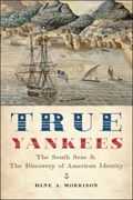 True Yankees | Morrison, Dane A. (professor of Early American History, Salem State University) | 