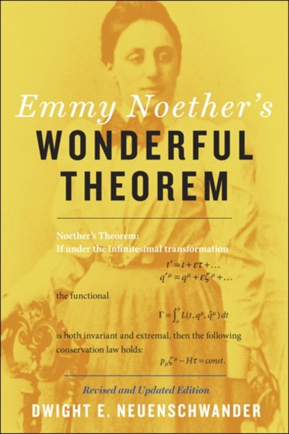 Emmy Noether's Wonderful Theorem, DWIGHT E. (PROFESSOR OF PHYSICS,  Department Chair, Southern Nazarene University) Neuenschwander - Paperback - 9781421422671