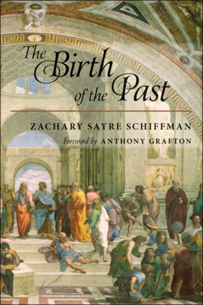 The Birth of the Past, ZACHARY S. (CHAIR,  Northeastern Illinois University) Schiffman - Paperback - 9781421422787