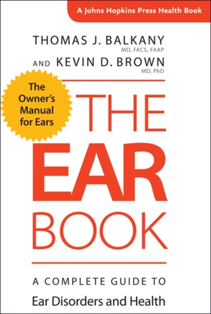 The Ear Book, THOMAS J. (HOTCHKISS PROFESSOR AND CHAIRMAN EMERITUS,  University of Miami Miller School of Medicine) Balkany ; Kevin D. (Associate Professor, University of North Carolina) Brown - Paperback - 9781421422855