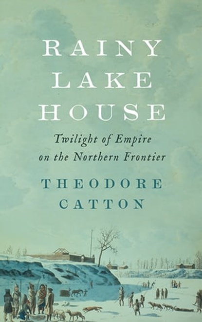Rainy Lake House, Theodore Catton - Ebook - 9781421422930