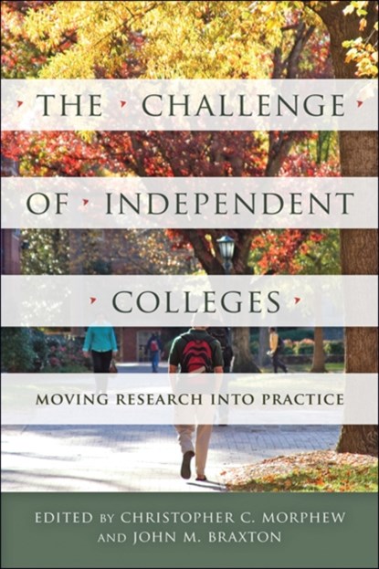 The Challenge of Independent Colleges, CHRISTOPHER C. (DEAN FOR THE SCHOOL OF EDUCATION,  Johns Hopkins School of Education) Morphew ; John M. (Associate Professor, Department of Educational Leadership) Braxton - Gebonden - 9781421424316