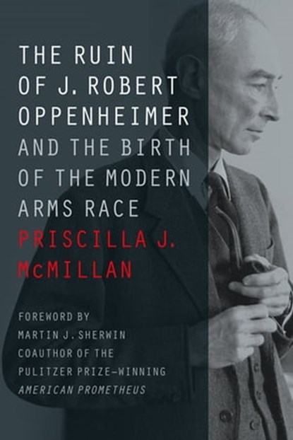 The Ruin of J. Robert Oppenheimer, Priscilla J. McMillan - Ebook - 9781421425689